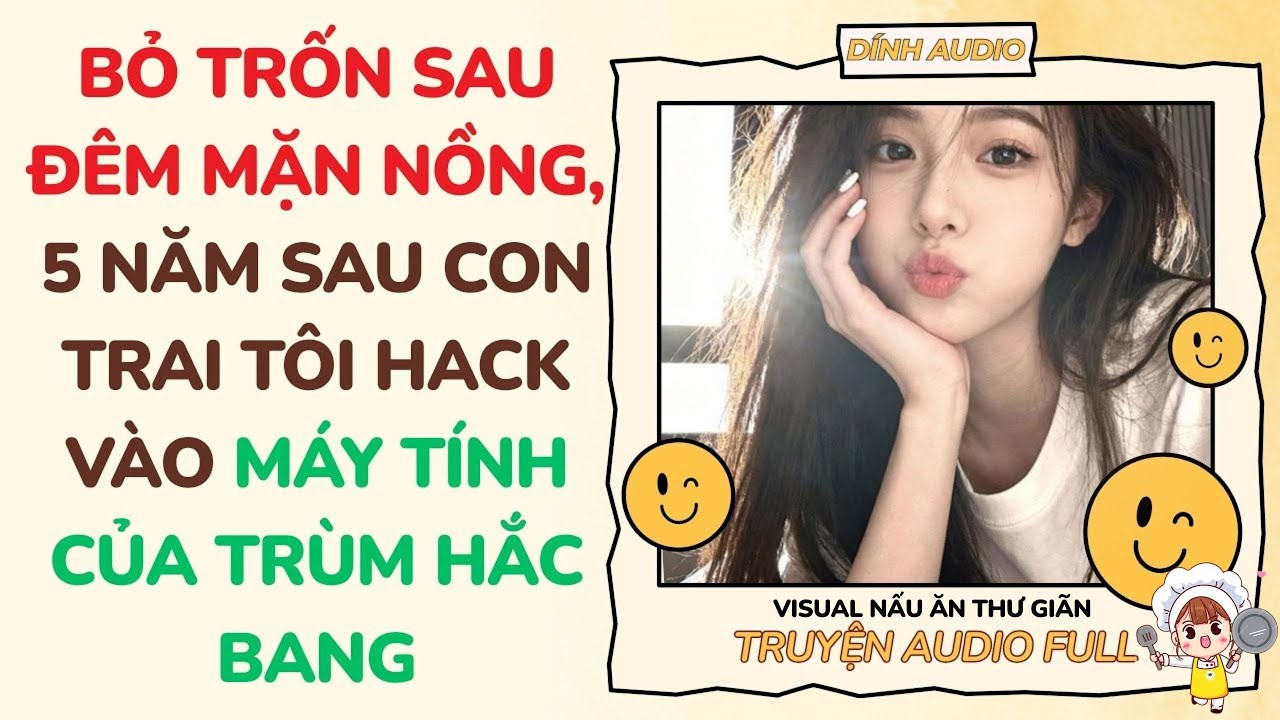 [Full Audio] Bỏ Trốn Sau Đêm Mặn Nồng, 5 Năm Sau Con Trai Tôi Hack Vào Máy Tính...| [Visual: Nấu Ăn]