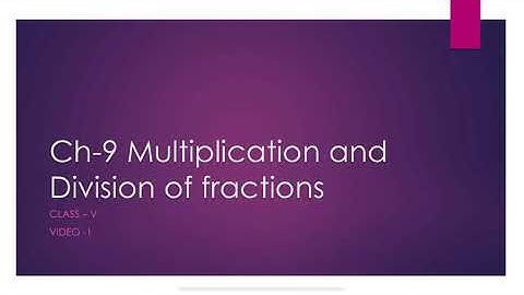 Class V Maths  Ch-9 Multiplication & Division of fractions  Video -1