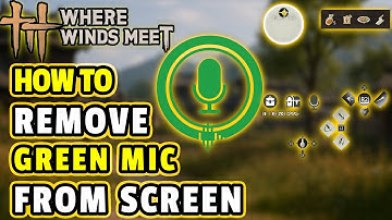 WHERE WINDS MEET: How To Remove The GREEN MIC & ALL ICONS From Your SCREEN