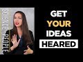 How to Get People to Listen to Your Ideas
