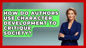 How Do Authors Use Character Development to Critique Society? | Literary Icons
