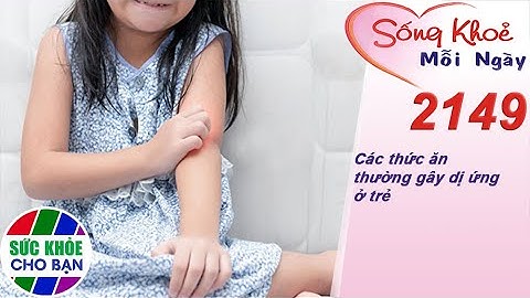 Các thức ăn thường gây dị ứng ở trẻ | Sống khỏe mỗi ngày – Kỳ 2149