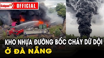 Kho nhựa đường bốc cháy dữ dội ở Đà Nẵng, cột khói đen cao hàng chục mét | Tin tức SaigonTV