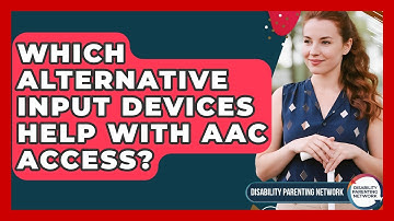 Which Alternative Input Devices Help With AAC Access? - Disability Parenting Network