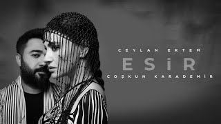 Ceylan Ertem & Coşkun Karademir - ESİR Resimi