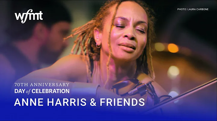 Anne Harris & Friends [WFMT 70th Anniversary Day o...
