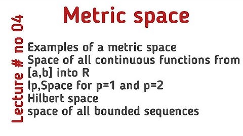 Examples of a metric space|Space of all continuous functions defined on closed interval|lp space