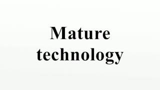 Mature technology