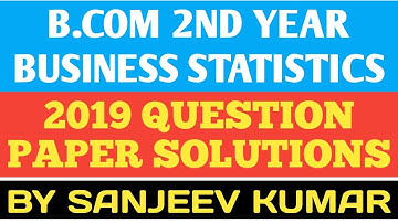 B.com Business Statistics 2019 Question Paper Solution by Sanjeev Kumar | TOP CLASSES
