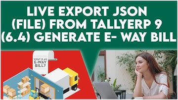 Live Export Json (File) From TallyERP9 Generate E- Way Bill