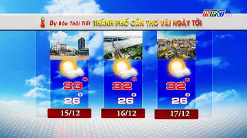 Dự báo thời tiết TP. Cần Thơ 14/12/2023 | THTPCT