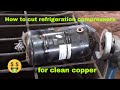 How to cut down refrigeration compressors for clean copper