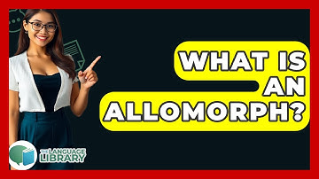 What Is An Allomorph? - The Language Library