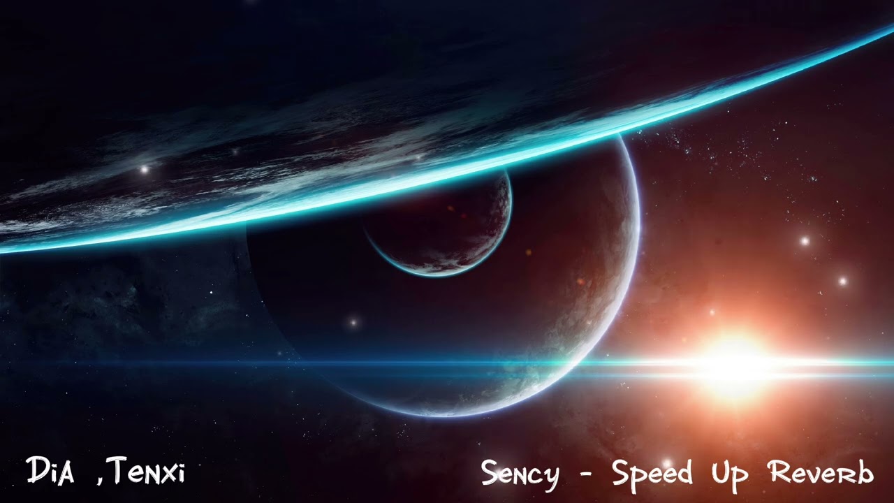 Sency (Dia, Tenxi) Speed Up - Reverb