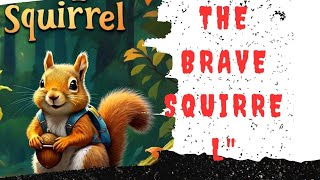 The Brave Squirrel: A Forest Adventure | Kids Story about Bravery@brave squirrel,