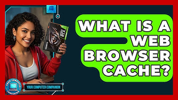 What Is A Web Browser Cache? - Your Computer Companion