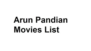 Arun Pandian Movies List - Total Movies List Details