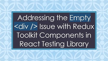 Addressing the Empty  div /  Issue with Redux Toolkit Components in React Testing Library