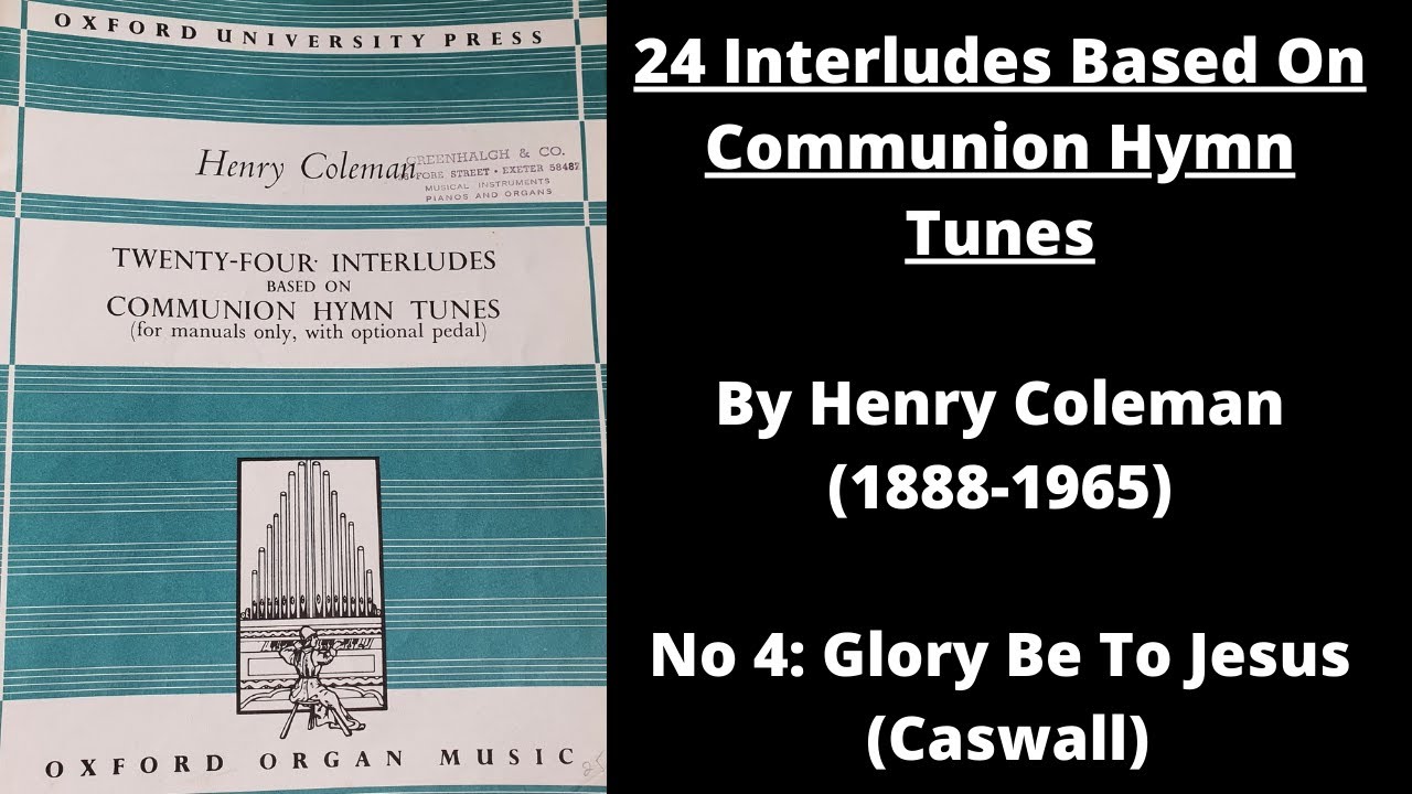 Glory Be To Jesus (tune: Caswall) - No 4 From 24 Interludes On Communion Hymns - by Henry Coleman.