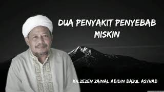 Dua Penyakit Penyebab Miskin - KH.Zezen Zainal Abidin Bazul Asyhab