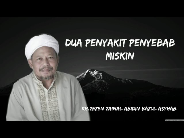 Dua Penyakit Penyebab Miskin - KH.Zezen Zainal Abidin Bazul Asyhab class=
