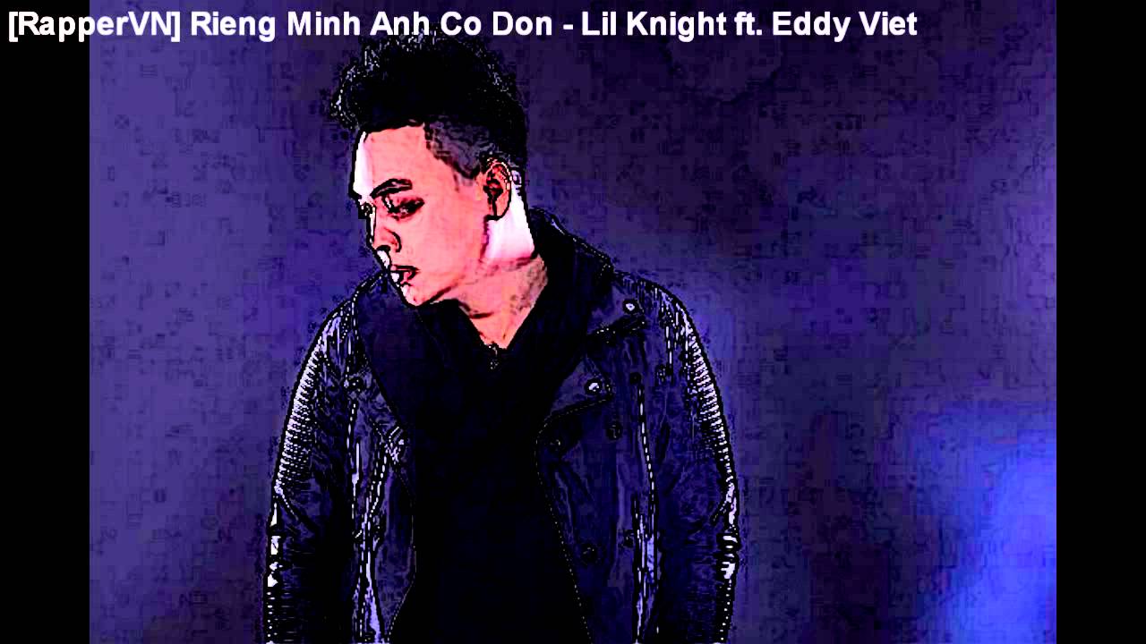 Rieng Minh Anh Co Don - Lil Knight ft. Eddy Viet