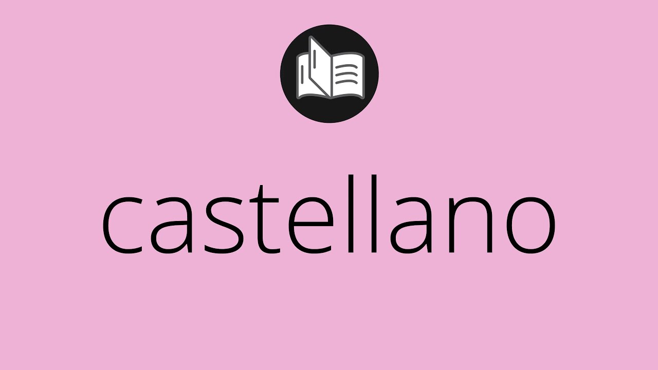 Que significa CASTELLANO • castellano SIGNIFICADO • castellano