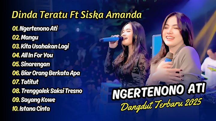 Dinda Teratu Ft Siska Amanda - NGERTENONO ATI - MANGU - KITA USAHAKAN LAGI || DANGDUT TERBARU 2025