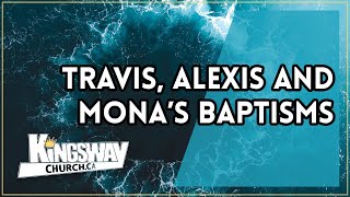 Travis, Alexis & Mona's Baptisms | June 26, 2022