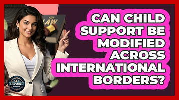 Can Child Support Be Modified Across International Borders? - Get Divorce Answers