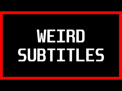 Weird Subtitles