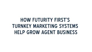How Futurity First's Turnkey Marketing Systems Help Grow Agent Business
