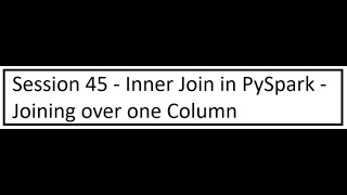 Session 45 - Inner Join in PySpark - Joining over one Column