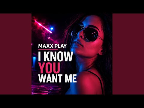 Maxx Play - I Know You Want Me (Extended Mix)