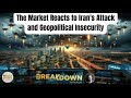 The market reacts to irans attack and geopolitical insecurity