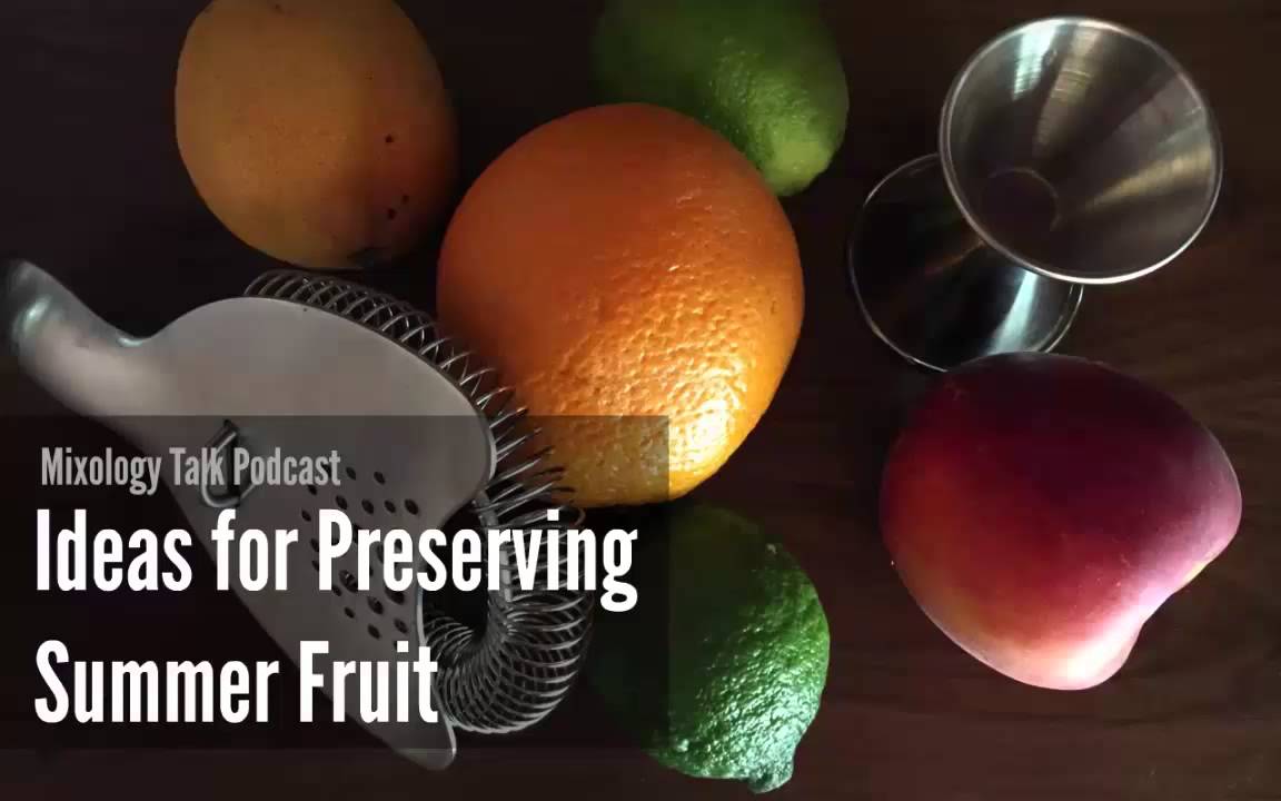 Ideas for Preserving Summer Fruit - Mixology Talk Podcast (Audio)
