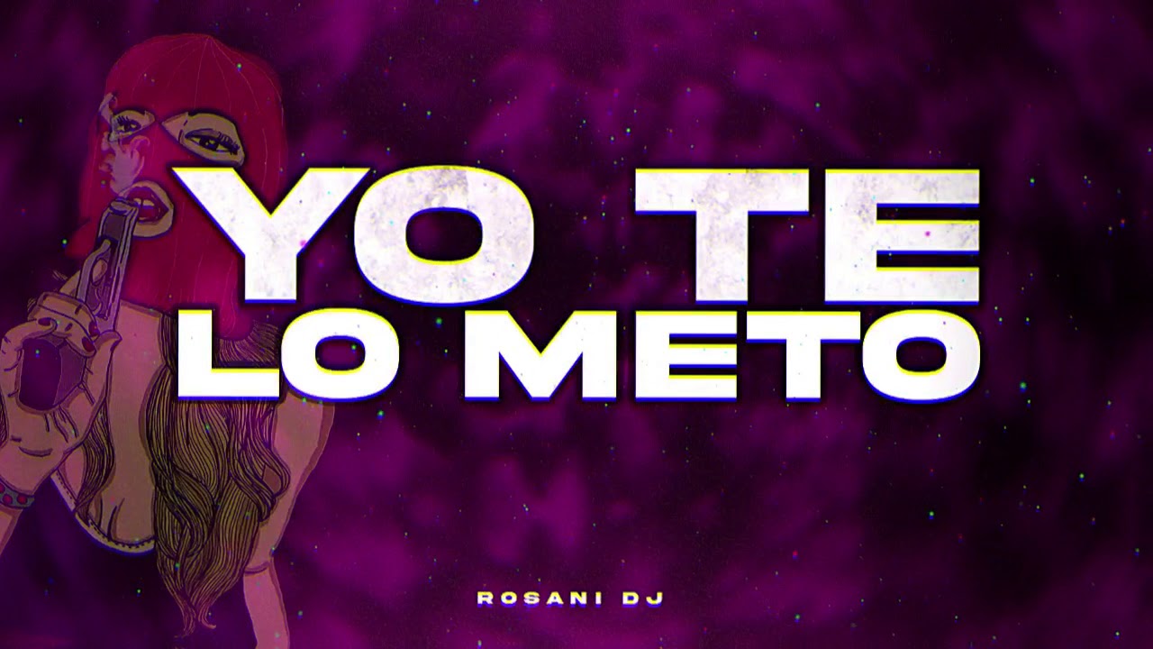 YO TE LO METO - ROSANI DJ - RKT - YouTube