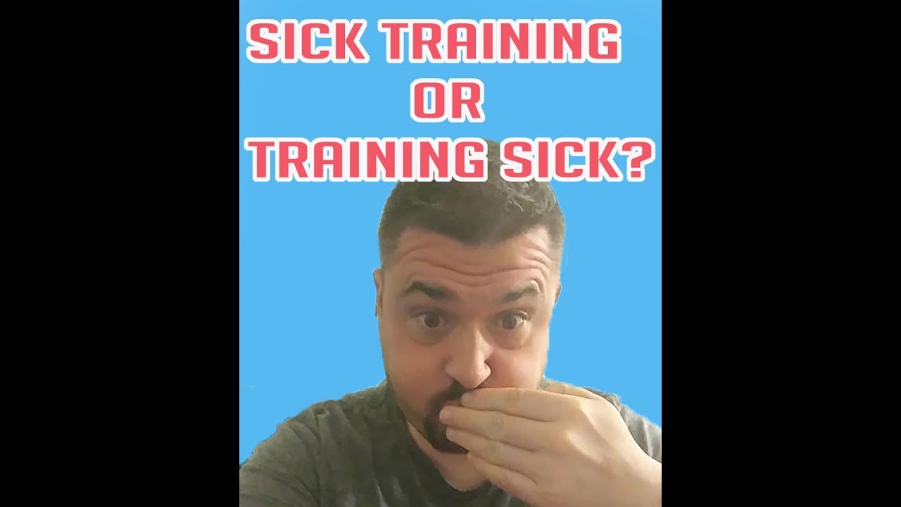 Sick Training or Training Sick? - YouTube