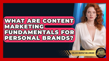 What Are Content Marketing Fundamentals For Personal Brands? - College Dropout Millionaire