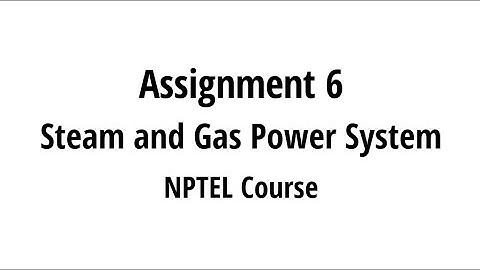 NPTEL Course || Steam and Gas power system || assignment 6 answers