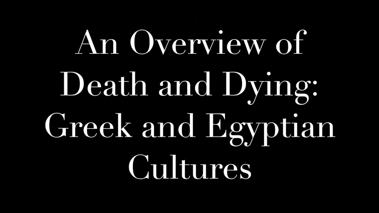 An Overview of Death and Dying Greek and Egyptian Cultures YouTube