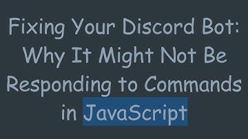 Fixing Your Discord Bot: Why It Might Not Be Responding to Commands in JavaScript