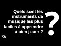 Quels sont les instruments de musique les plus faciles  apprendre  bien j