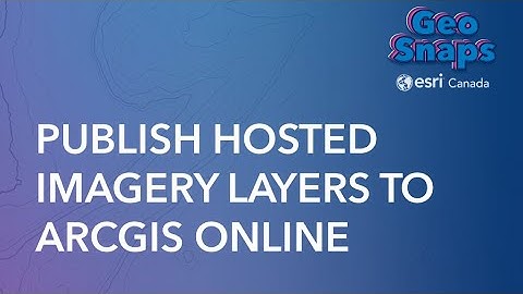 Publish Hosted Imagery Layers to ArcGIS Online