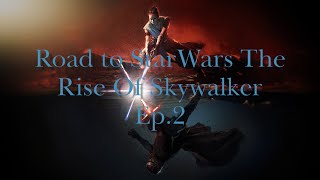 Road to StarWars The Rise Of Skywalker ep.2