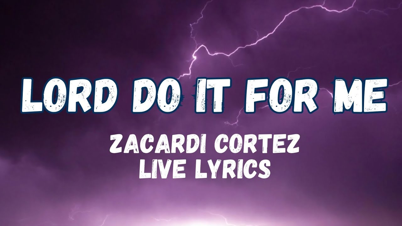 Zacardi Cortez Lord Do It For Me Lyrics