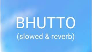 Bhutto (slowed & reverb)
