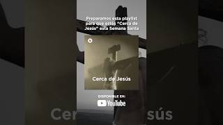 Escucha la playlist “Cerca De Jesús” en esta Semana Santa 🙌