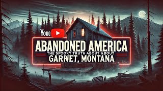 Abandoned America: The Spooky Truth About Garnet Montana