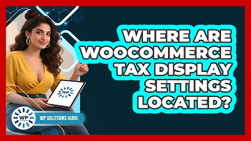 Where Are WooCommerce Tax Display Settings Located?